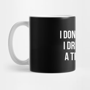 I don't snore I dream I'm a tractor hilarious quotes Mug